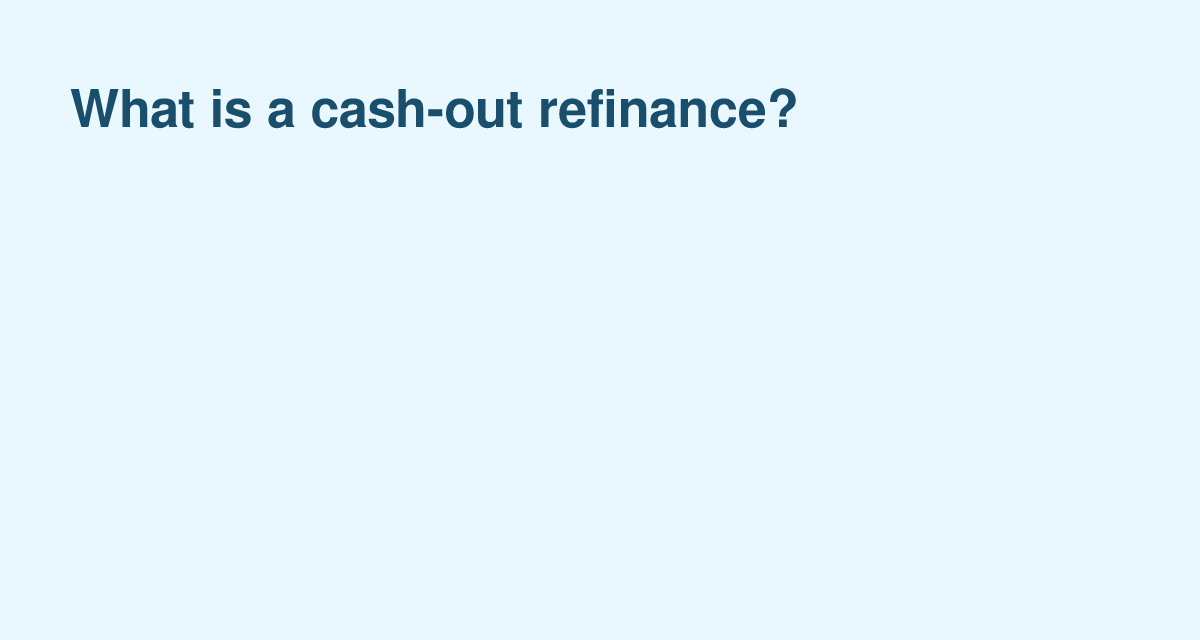  Turning Home Equity into Cash with a Cash-Out Refinance