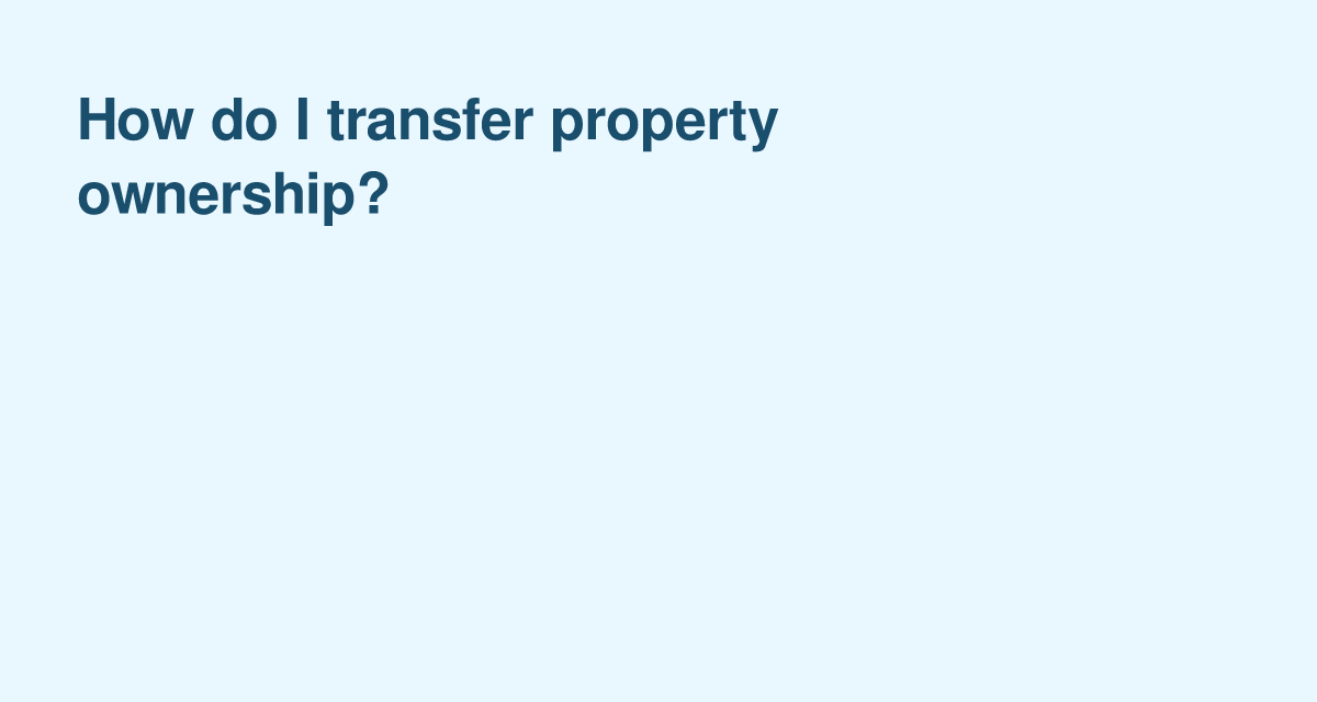 Essential Steps for Transferring Your U.S. Property Title
