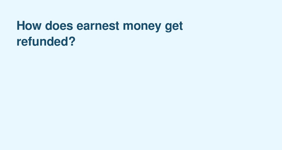 Earnest Money Refunds: When Buyers Get Their Deposit Back