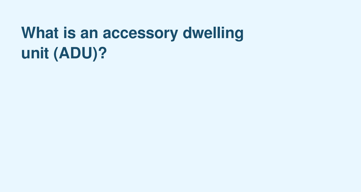 Accessory Dwelling Units: Unlocking Extra Living Space on Your Property