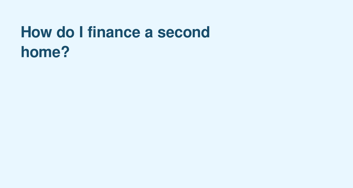 Securing Financing for Your Second Home Purchase