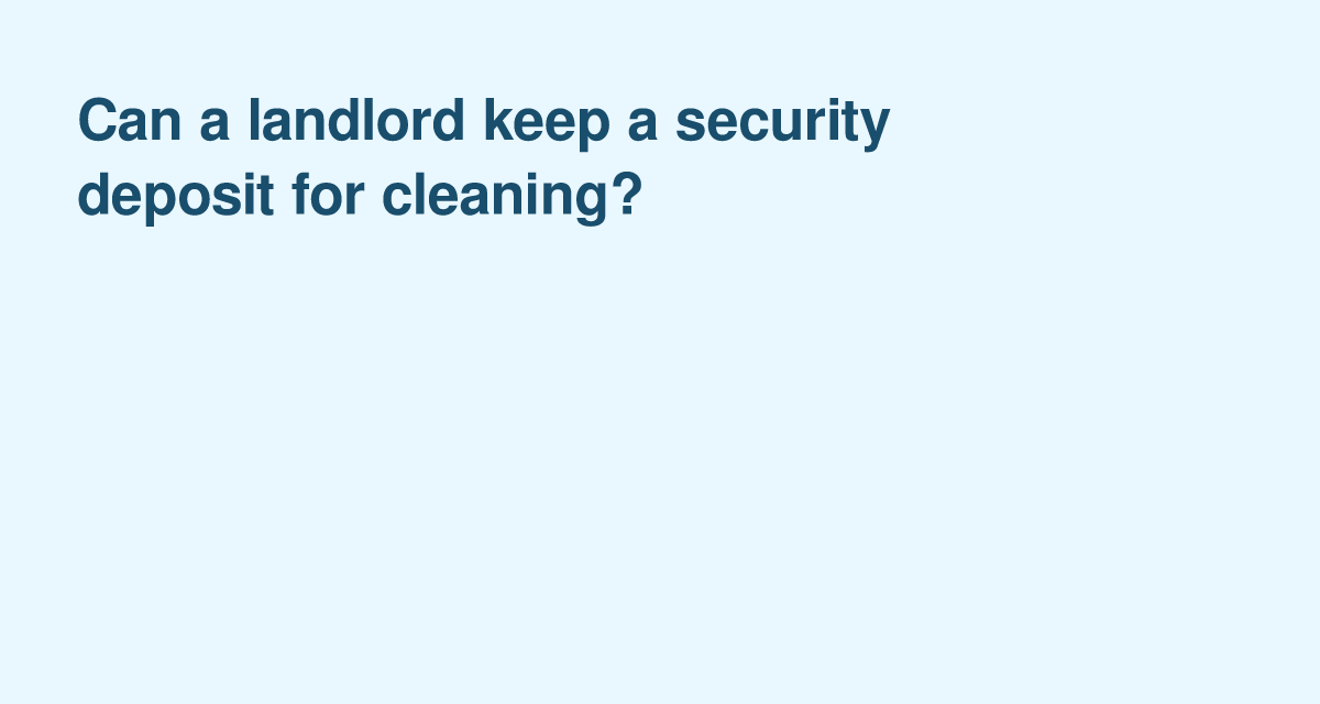 Cleaning Charges: When a Landlord Can Deduct From the Security Deposit