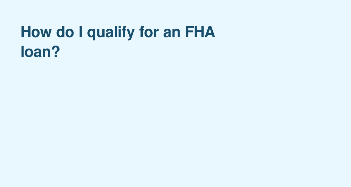 Can You Qualify for an FHA Loan? Key Eligibility Criteria