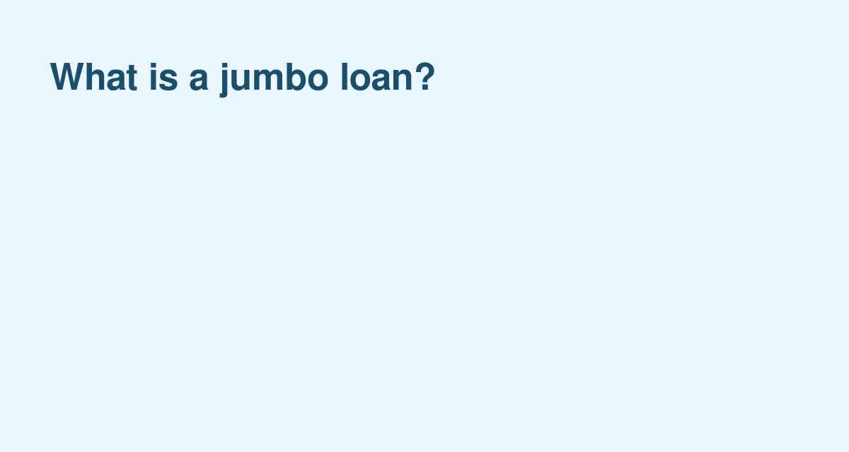 Jumbo Loans: Financing Above Conforming Loan Limits