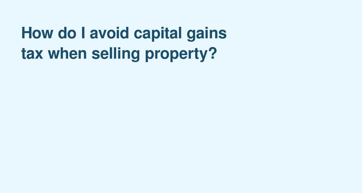 Key Strategies to Lower Capital Gains Tax on Your Property Sale