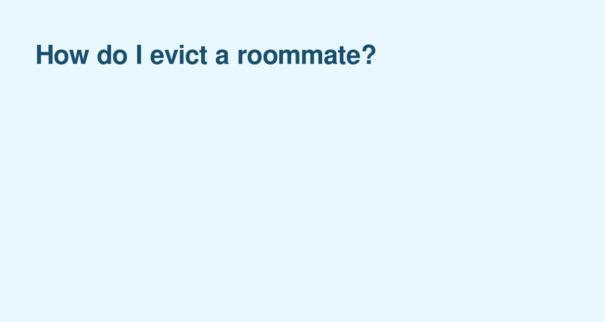 Evicting a Roommate: Essential Steps and Legal Requirements