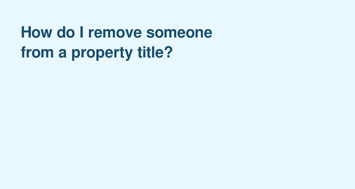 Removing a Co-Owner From Your Property Title