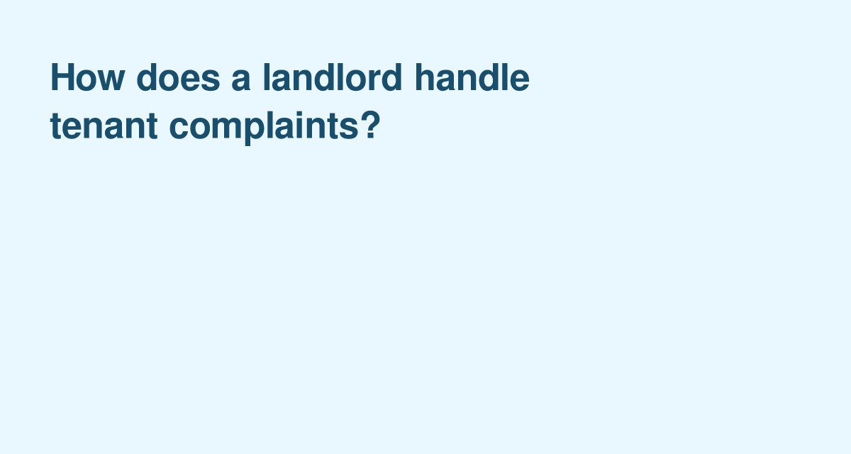 Key Steps Landlords Should Take When Addressing Tenant Complaints