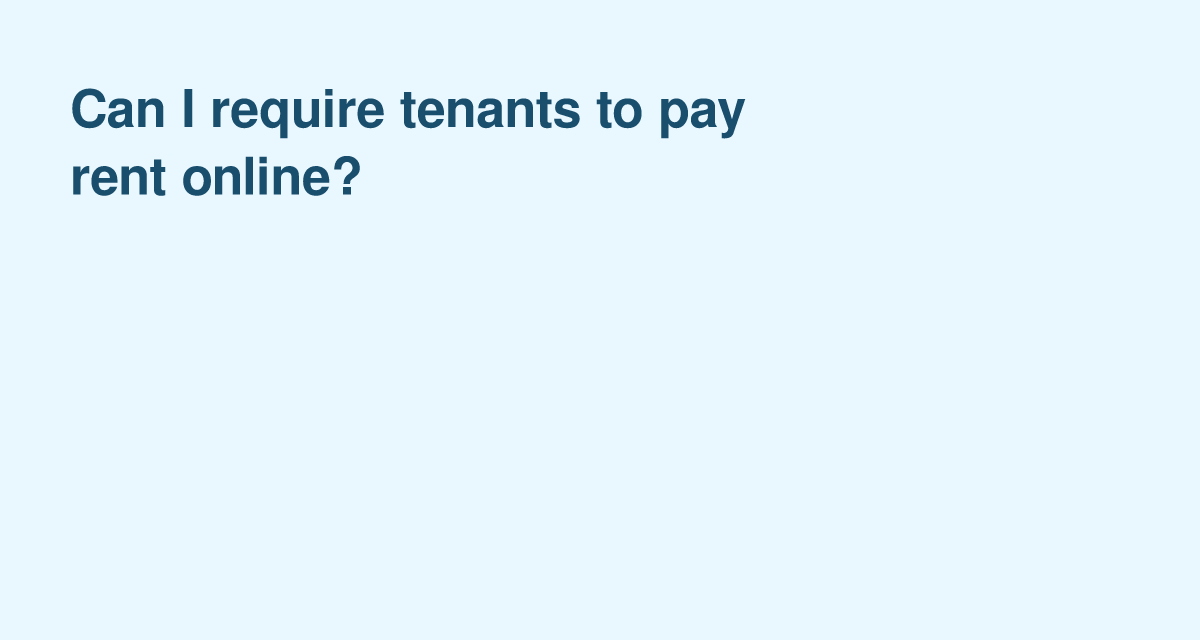Can Landlords Require Tenants to Pay Rent Online — Rules, Limits and Exceptions