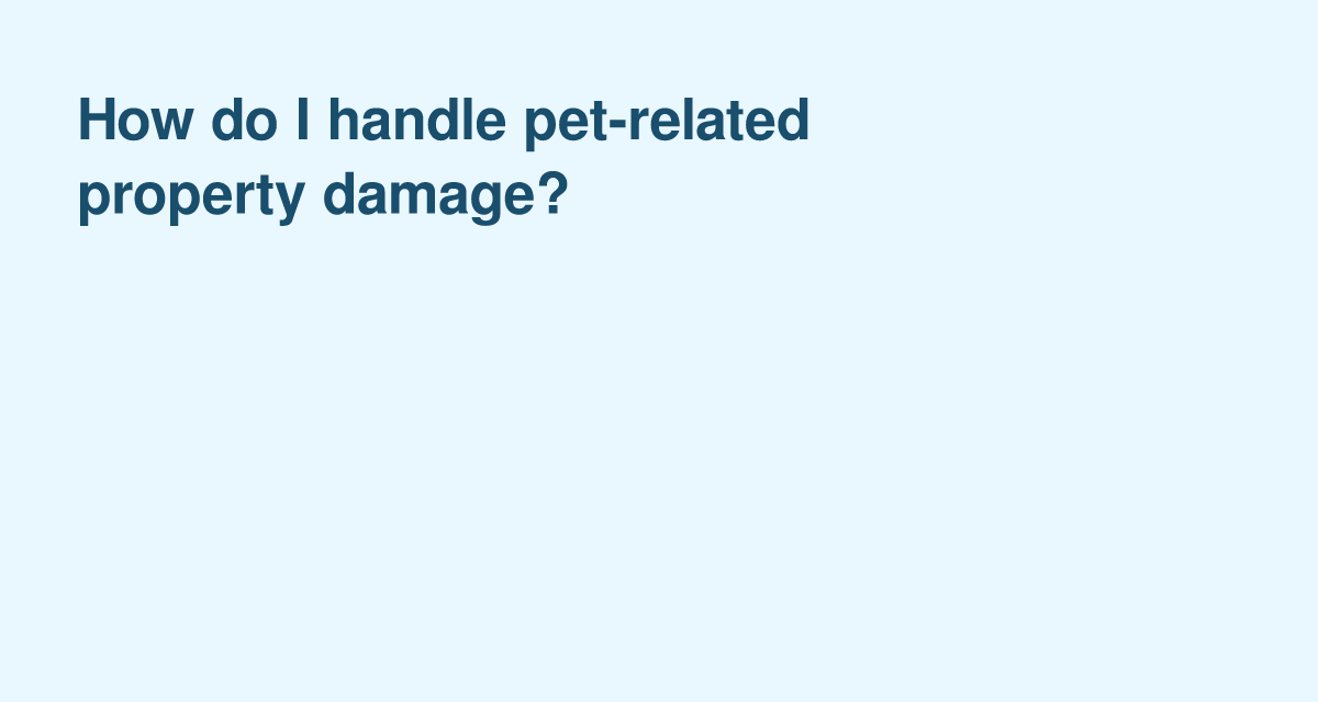 Handling Pet Damage: security deposits, repairs and tenant responsibilities