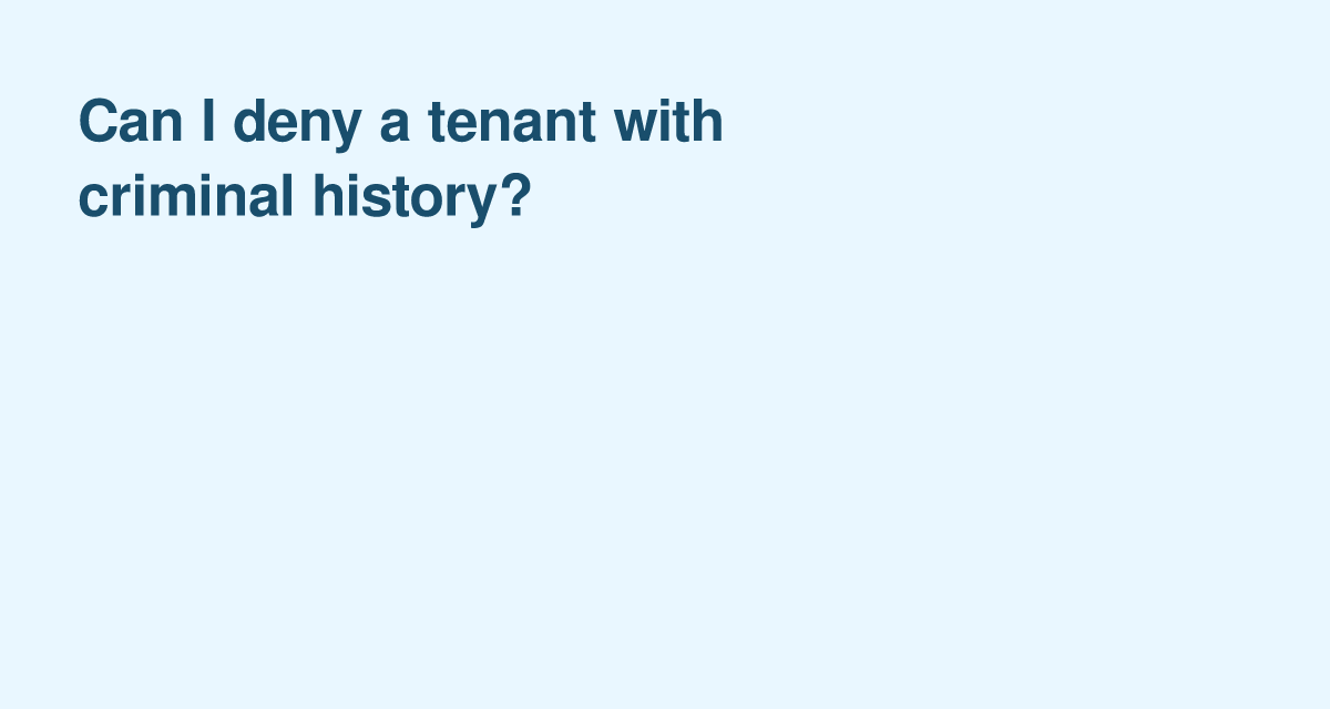Criminal history and tenant screening — when you can refuse an applicant