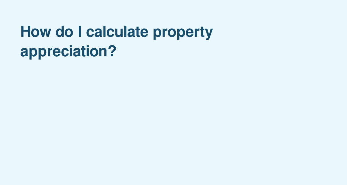 Estimating Your Home’s Appreciation: Simple Steps to Gauge Value Growth