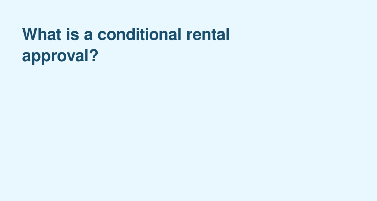 When and Why You Get a Conditional Rental Approval