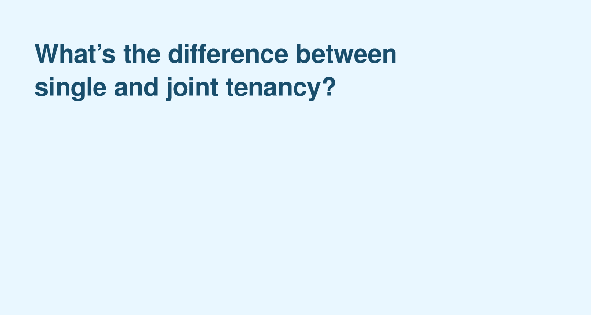 Single vs Joint Tenancy — Ownership, Survivorship and Title Implications