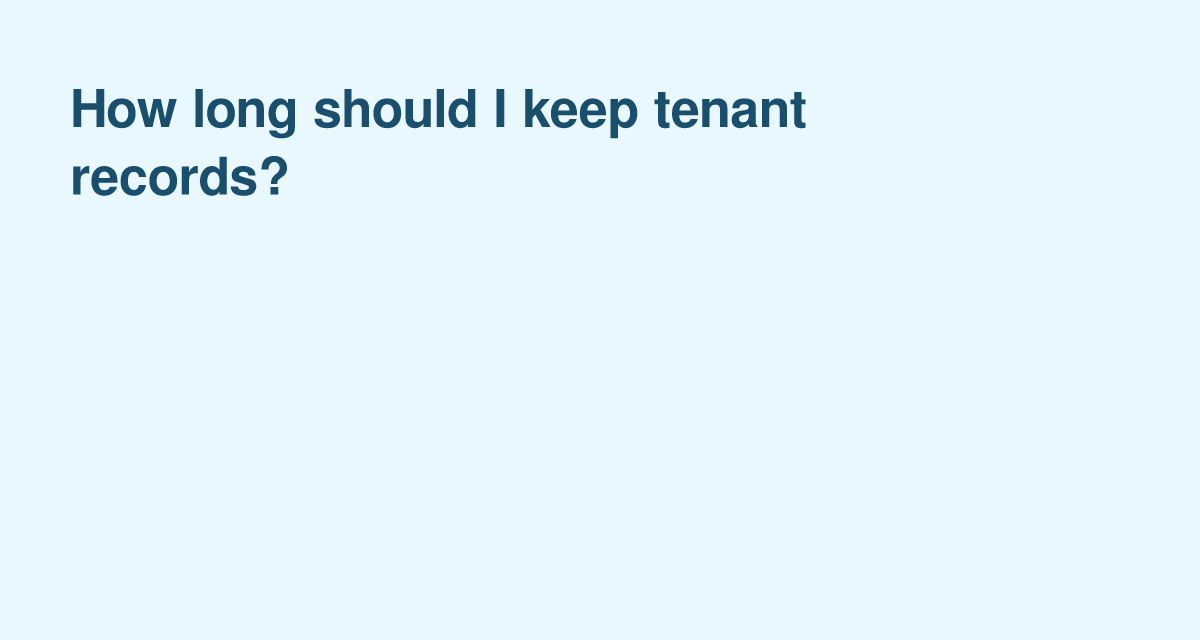 Tenant Records Retention: Practical Timeframes Landlords Should Follow