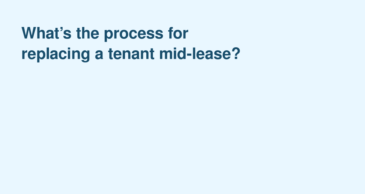 Replacing a Tenant Mid-Lease: Steps for Landlords and Tenants
