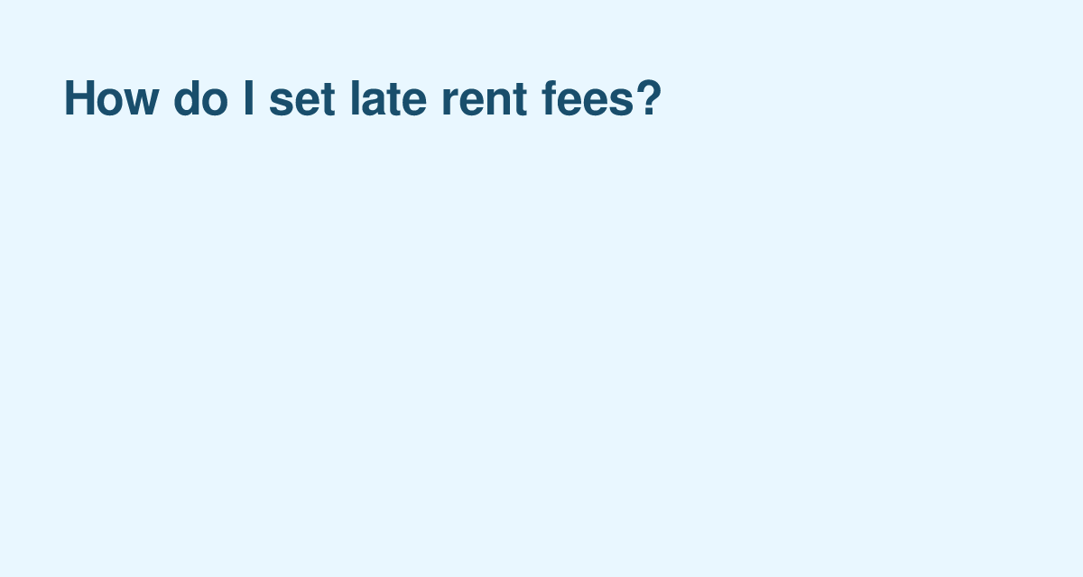 Setting Late Rent Fees: What Landlords Should Consider Before Charging Tenants