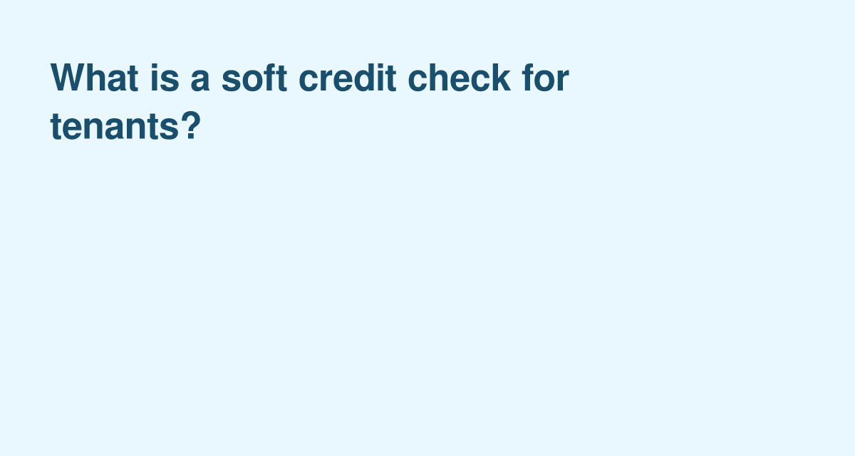 Soft credit checks for renters — what landlords and applicants should know