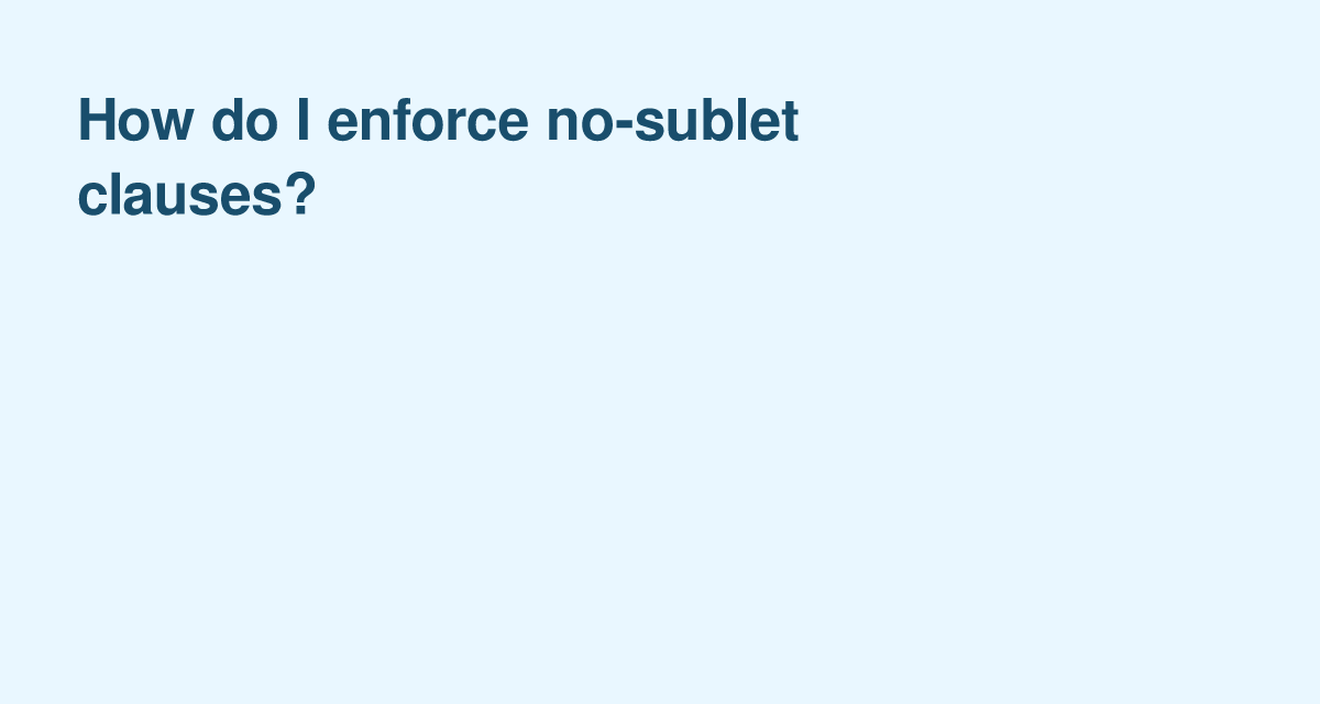 Stopping Unauthorized Sublets — Enforcing a No-Sublet Clause