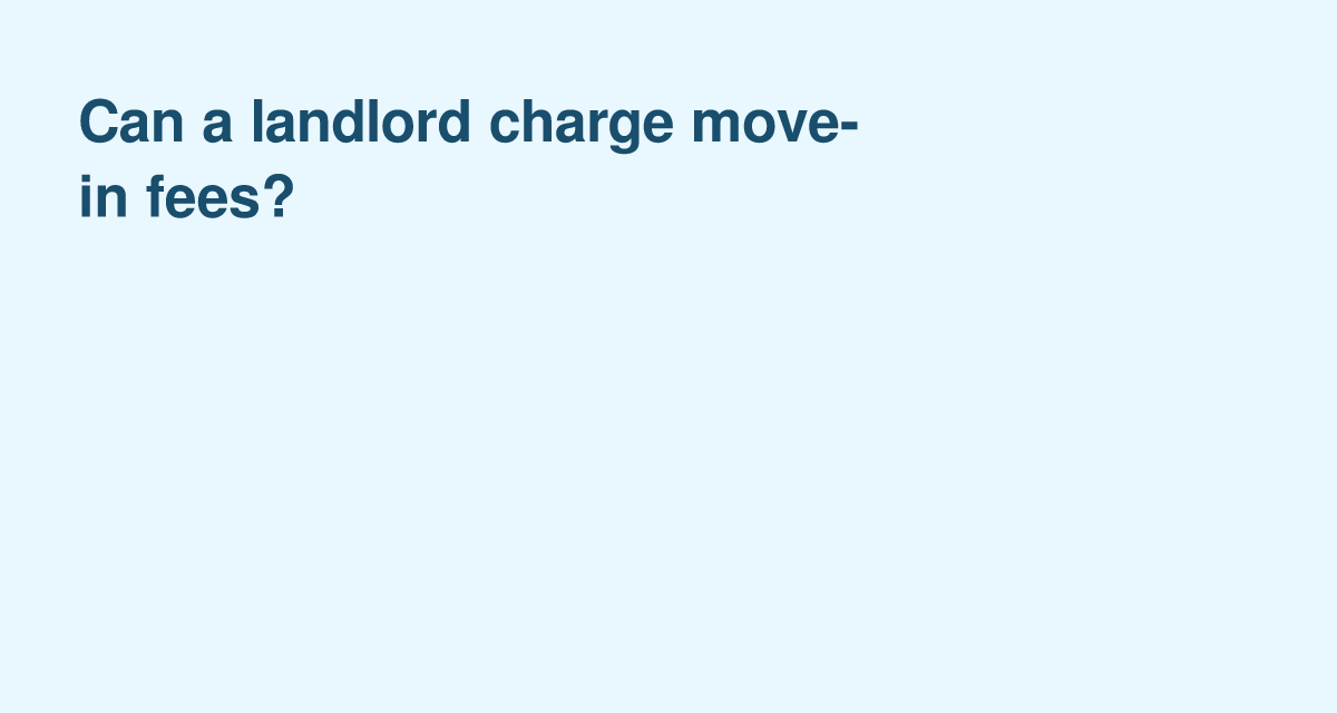 Move-in Fees: What they are, who can charge them, and when they’re regulated