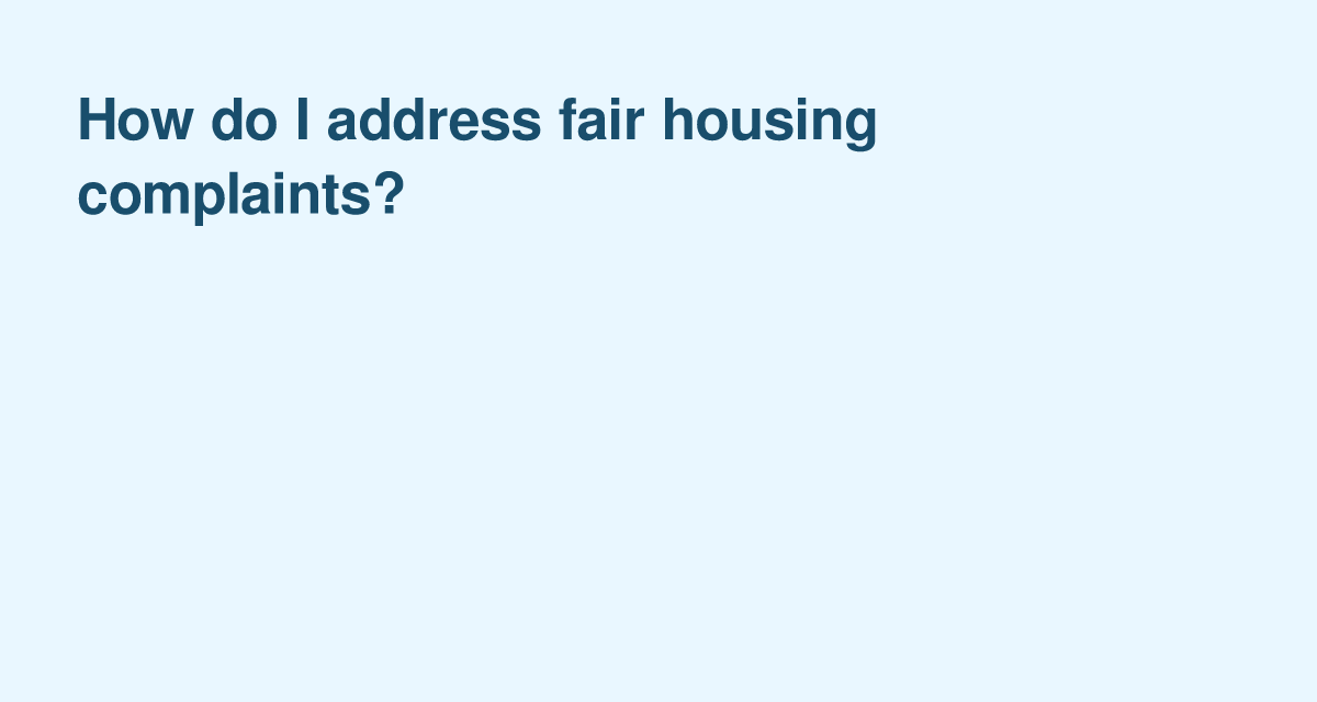 When You Get a Fair Housing Complaint: Practical Steps for Owners, Managers, and Agents