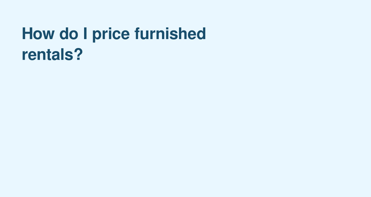 Furnished Rental Pricing: What to Charge and How to Calculate It