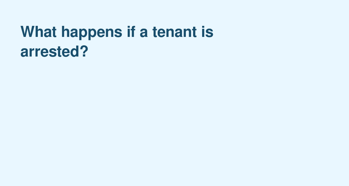 When a Tenant Is Arrested: Rights, Risks and Next Steps