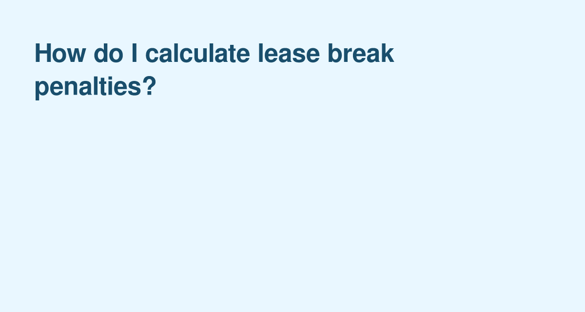 Lease Break Penalties: How Landlords Typically Calculate the Cost