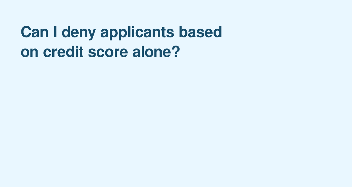 Can You Deny Rental Applicants Based on Credit Score Alone?