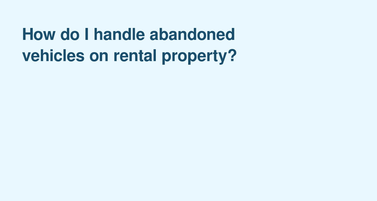 Dealing with Abandoned Vehicles on Your Rental Property