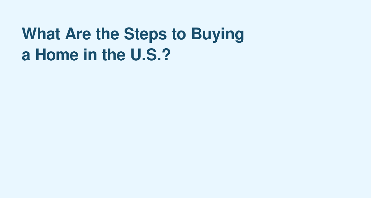 Steps to Buying a Home in the U.S.