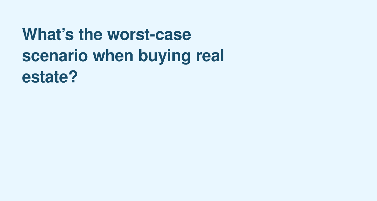 Worst-Case Scenarios in Real Estate & How to Avoid Them
