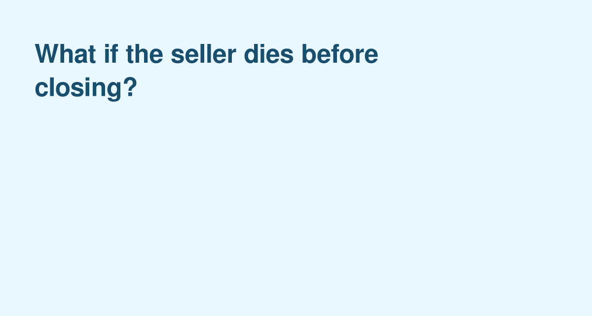What Happens If the Seller Dies Before Closing?