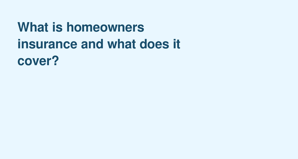 What Does Homeowners Insurance Really Cover? 