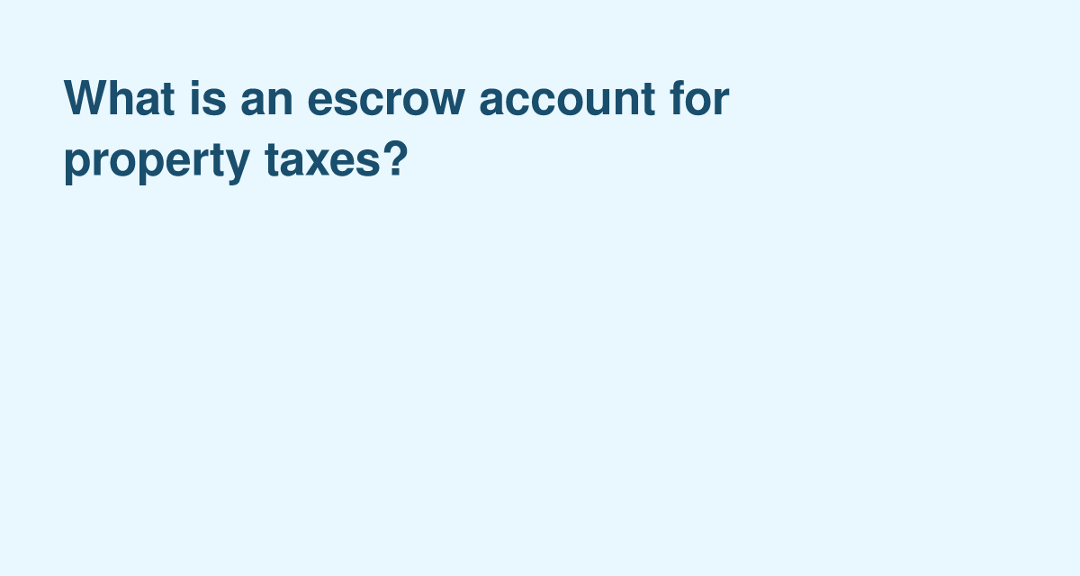 Escrow Accounts for Property Taxes: What Every Homeowner Should Know